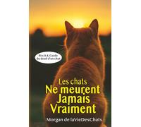 Les chats ne meurent jamais vraiment: Un récit et un guide sur le deuil d’un chat aimé