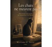 les chats ne meurent pas: Petite métaphysique du chat, du ronronnement et de l'absence