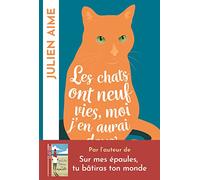 Les chats ont neuf vies, moi j'en aurai deux: Après le best-seller "Sur mes épaules, tu bâtiras ton monde", le nouveau roman féminin de Julien Aime
