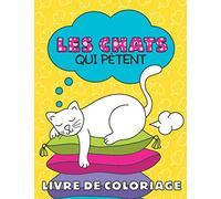 Les Chats Qui Pètent Livre de Coloriage: Cahier de dessins mignons et drôles pour les amoureux des chatons | Un cadeau anti-stress parfait pour adultes