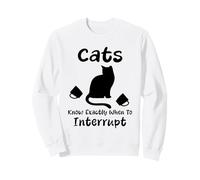 Les Chats savent exactement Quand interrompre l'humour Sweatshirt