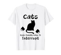 Les Chats savent exactement Quand interrompre l'humour T-Shirt