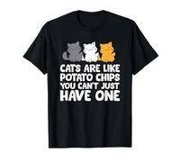 Les chats sont comme des chips de pommes de terre que vous ne pouvez pas juste en avoir un T-Shirt