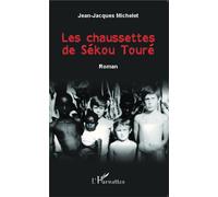 Les chaussettes de Sékou Touré Roman - Jean-Jacques Michelet - L'harmattan - broché - Roman