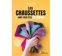 Les chaussettes dont vous êtes le héros Mixez les techniques pour tricoter des modèles uniques - Claudia Joyal Laplante - Eyrolles - broché - Guide