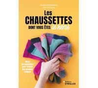 Les chaussettes dont vous êtes le héros Mixez les techniques pour tricoter des modèles uniques - Claudia Joyal Laplante - Eyrolles - broché - Guide