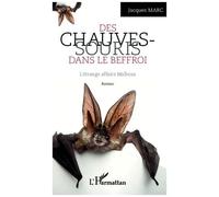 Les chauves-souris dans le Beffroi L'étrange affaire Malbosa Roman - Roman - Jacques Marc - L'harmattan - broché - Roman