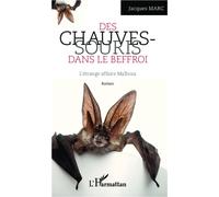 Les chauves-souris dans le Beffroi L'étrange affaire Malbosa Roman - Roman - Jacques Marc - L'harmattan - broché - Roman