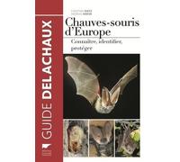 Chauves-souris d'Europe: Connaître, identifier, protéger