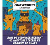Les Chaventures en Français: Livre de Coloriage de Chat Amusant et Relaxant pour Enfants, Ados et Adultes: 40 dessins de chats drôles et créatifs pour se détendre, rire et exprimer sa créativité