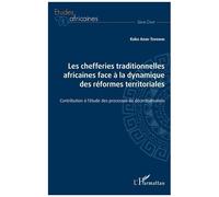 Les Chefferies Traditionnelles Africaines Face À La Dynamique Des Réformes Territoriales - Contribution À L'étude Des Processus De Décentralisation