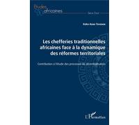 Les Chefferies Traditionnelles Africaines Face À La Dynamique Des Réformes Territoriales - Contribution À L'étude Des Processus De Décentralisation