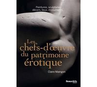 Les chefs-d'oeuvre du patrimoine erotique Peintures,sculptures,monuments,decors,lieux insolites - Claire Maingon - Beaux Arts Editions - relié - Beau livre