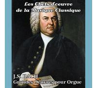Les Chefs Musique Classique-Bach-Grandes Oeuvres pour Orgue