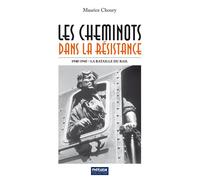 Les Cheminots dans la Résistance 1940-1945 - La Bataille du Rail - Maurice Choury - Metvox Publication - broché - Récit