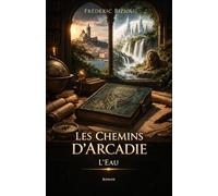 Les Chemins d’Arcadie - Tome 1 : L’Eau: L’appel de la profondeur