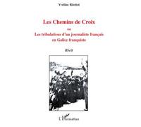 Les Chemins De Croix - Ou, Les Tribulations D'un Journaliste Français En Galice Franquiste