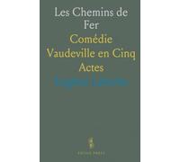 Les Chemins de Fer: Comédie Vaudeville en Cinq Actes