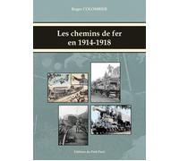 Les chemins de fer en 1914-1918 - Roger Colombier - Du Petit Pave Eds - broché - Monographie