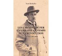 Les chemins de fer en Ukraine au temps de la révolution Ivan Kobylko (Auteur)
