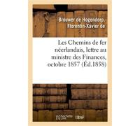Les Chemins de fer néerlandais, lettre à Son Excellence M. le ministre des Finances, octobre 1857 - Florentin-Xavier de Brouwer de Hogendorp - Hachette Bnf - broché - Livre