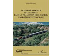 Les chemins de fer secondaires dans la transition écologique, énergétique et sociale - Chantal Béranger - L'harmattan - broché - Essai