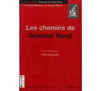 Les Chemins De Gustave Roud - Avec Des Textes Indédits De Gustave Roud Et Pierre-Alain Tâche