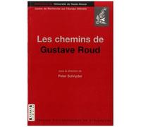 Les Chemins De Gustave Roud - Avec Des Textes Indédits De Gustave Roud Et Pierre-Alain Tâche