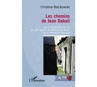 Les chemins de Jean Dabail Ou la dissidence d'un fils du petit peuple de Mirepoix au temps de la Révolution française - Christine Belcikowski - L'harmattan - broché - Essai