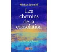 Les chemins de la consolation - De Cicéron à Camus Michaël Ignatieff (Auteur), Yves du Raden (Traduction)