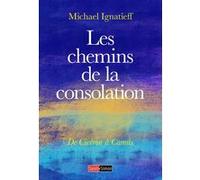 Les chemins de la consolation - De Cicéron à Camus Michaël Ignatieff (Auteur), Yves du Radden (Traduction)