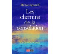 Les chemins de la consolation - De Cicéron à Camus - Michaël Ignatieff - Saint-Simon - broché - Essai