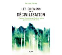 Les Chemins de la décivilisation Pratiquer l'immersion profonde en nature pour renouer avec la Terre - Charles Bertrand - Payot - broché - Essai