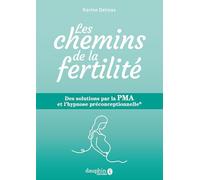 Les chemins de la fertilité: Des solutions par la PMA et l'hypnose préconceptionnelle®