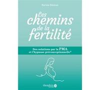 Les chemins de la fertilité – Des solutions par la PMA et l'hypnose préconceptionnelle® – Dauphin