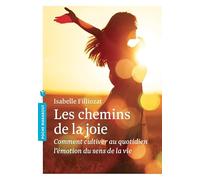 Les chemins de la joie: Comment cultiver au quotidien l émotion du sens de la vie