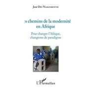 Les Chemins De La Modernité En Afrique - Pour Changer L'afrique, Changeons De Paradigme