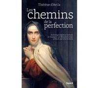 Les chemins de la perfection: Anthologie des œuvres de Thérèse d'Avila établie et traduite par Aline Schulman