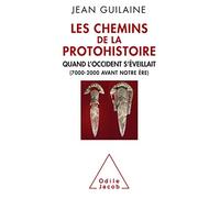 Les Chemins de la protohistoire: Quand l'Occident s'éveillait (7000-2000 avant notre ère)