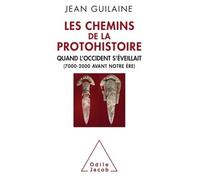 Les Chemins de la protohistoire Quand l'Occident s'éveillait (7000-2000 avant notre ère) - Jean Guilaine - Odile Jacob - broché - Essai