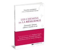 Les Chemins De La Résilience - Surmonter L'épreuve, Aimer À Nouveau La Vie
