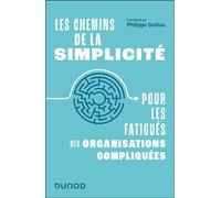 Les chemins de la simplicité Pour les fatigués des organisations compliquées - Philippe Guillou - Dunod - broché - Etude