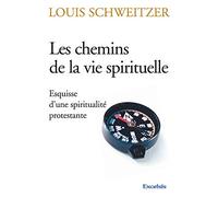 Les chemins de la vie spirituelle. Esquisse d'une spiritualité protestante