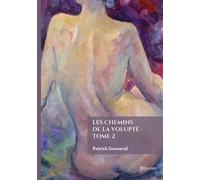 Les chemins de la Volupté - Tome 2 - Patrick Ganneval - Edilivre-Aparis - broché - Roman