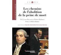 Les Chemins De L'abolition De La Peine De Mort - De Cesare Beccaria À Robert Badinter