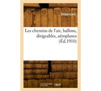 Les chemins de l'air, ballons, dirigeables, aéroplanes - Debernard - Hachette Bnf - broché - Livre