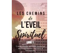 Les Chemins de l'éveil Spirituel: Co-écrit par 7 coachs/guides/mentors en éveil spirituel