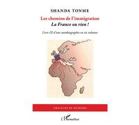 Les chemins de l'immigration La France ou rien ! Livre III d'une autobiographie en six volumes - Livre III d'une autobiographie en six volumes - Shanda Tonme - L'harmattan - broché - Livre