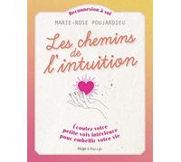 Les chemins de l'intuition - Écoutez votre petitevoix intérieure pour embellir votre vie