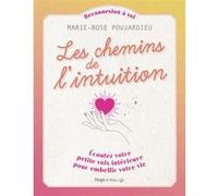 Les chemins de l'intuition - Écoutez votre petitevoix intérieure pour embellir votre vie